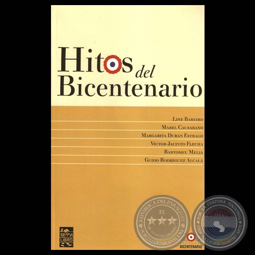 HITOS DEL BICENTENARIO - Por LINE BAREIRO, MABEL CAUSARANO, MARGARITA DURN ESTRAG, VCTOR-JACINTO FLECHA, BARTOMEU MELI, GUIDO RODRGUEZ ALCAL - AO 2011