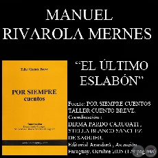 EL LTIMO ESLABN - Cuento de MANUEL RIVAROLA MERNES - Ao 2005