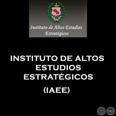 INSTITUTO DE ALTOS ESTUDIOS ESTRATGICOS (IAEE)